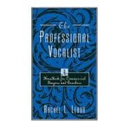 The Professional Vocalist A Handbook for Commercial Singers and Teachers