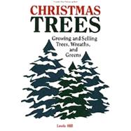 Christmas Trees: Growing and Selling Trees, Wreaths, and Greens