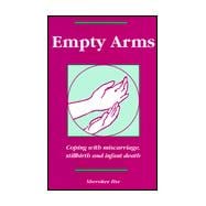 Empty Arms: Coping After Miscarriage, Stillbirth and Infant Death