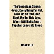 Veronicas Songs : 4ever, Everything I'm Not, Take Me on the Floor, Hook Me up, This Love, When It All Falls Apart, Popular, Leave Me Alone
