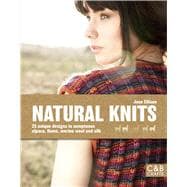 Natural Knits 25 Unique Designs in Sumptuous Alpaca, Llama, Merino Wool and Silk