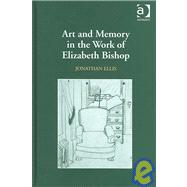 Art And Memory in the Work of Elizabeth Bishop