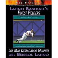 Latino Baseballs Finest Fielders/Los Mas Destacados Guantes Del Beisbol Latino
