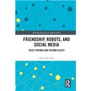 Friendship, Robots, and Social Technology: False Friends and Second Selves