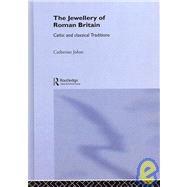 The Jewellery Of Roman Britain: Celtic and Classical Traditions