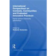 International Perspectives on Contexts, Communities, and Evaluated Innovative Practices : Family-School-Community Partnerships