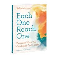 Each One Reach One Everyday Ways You Can Shine God’s Light (Reflecting Matthew 5:16)