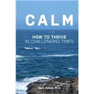 Calm How to Thrive in Challenging Times