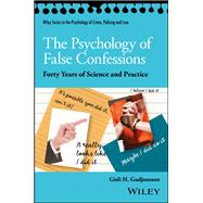 The Psychology of False Confessions Forty Years of Science and Practice,9781119315667