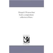Hooper's Western Fruit Book : A Compendium Collection of Facts,