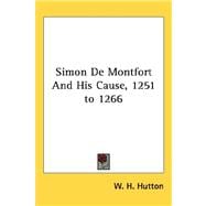Simon De Montfort and His Cause, 1251 to 1266