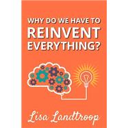 Why Do We Have to Reinvent Everything?