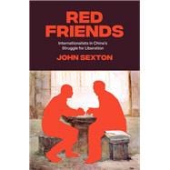 Red Friends Internationalists in China's Struggle for Liberation