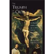The Triumph of the Cross The Passion of Christ in Theology and the Arts from the Renaissance to the Counter-Reformation