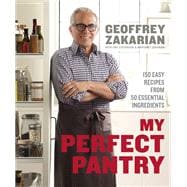My Perfect Pantry 150 Easy Recipes from 50 Essential Ingredients: A Cookbook