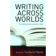 Writing Across Worlds: Contemporary Writers Talk