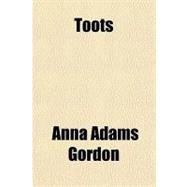 Toots: And Other Stories, Old Fashioned Stories and Jingles for New Fashioned Little Folk