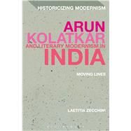 Arun Kolatkar and Literary Modernism in India Moving Lines