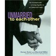 Unmarried to Each Other The Essential Guide to Living Together as an Unmarried Couple