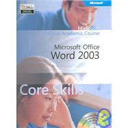 Microsoft Official Academic Course: Microsoft Office Word 2003 Core Skills