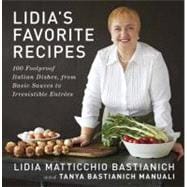 Lidia's Favorite Recipes 100 Foolproof Italian Dishes, from Basic Sauces to Irresistible Entrees: A Cookbook