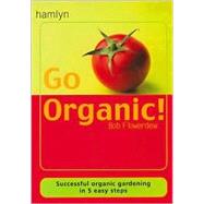 Go Organic! : Successful Organic Gardening in 5 Easy Steps