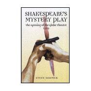 Shakespeare's Mystery Play, 1599 : The Opening of the Globe Theatre