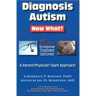 Diagnosis Autism: Now What? 10 Steps to Improve Treatment Outcomes