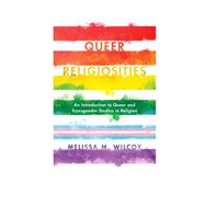 Queer Religiosities An Introduction to Queer and Transgender Studies in Religion