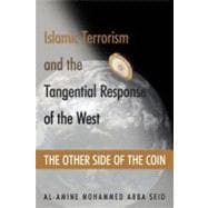 Islamic Terrorism and the Tangential Response of the West : The Other Side of the Coin