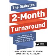 The Diabetes 2-Month Turnaround A Safe, Effective, and Scientifically Sound Approach to Getting Your Diabetes Back On Track