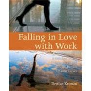 Falling in Love with Work : A Practical Guide to Igniting Your Passion for Your Career