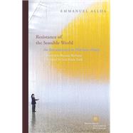 Resistance of the Sensible World An Introduction to Merleau-Ponty