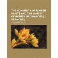 The Nonentity of Romish Saints and the Inanity of Romish Ordinances [2 Sermons]
