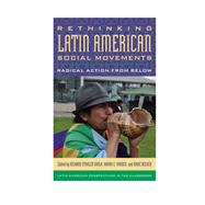 Rethinking Latin American Social Movements Radical Action from Below