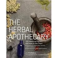 The Herbal Apothecary 100 Medicinal Herbs and How to Use Them