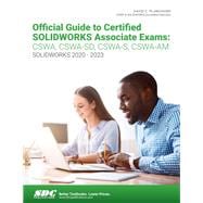 Official Guide to Certified SOLIDWORKS Associate Exams: CSWA, CSWA-SD, CSWA-S, CSWA-AM (SOLIDWORKS 2020 - 2023)