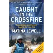 Caught in the Crossfire An Australian Peacekeeper Beyond the Front-line