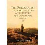 The Foldcourse and East Anglian Agriculture and Landscape, 1100-1900