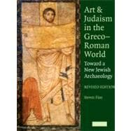Art and Judaism in the Greco-Roman World: Toward a New Jewish Archaeology