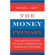 The Money Primary The New Politics of the Early Presidential Nomination Process