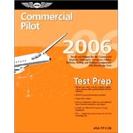 Commercial Pilot Test Prep 2006 : Study and Prepare for the Commercial Airplane, Helicopter, Gyroplane, Glider, Balloon, Airship, and Military Competency FAA Knowledge Exams