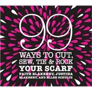 99 Ways to Cut, Sew, Tie and Rock Your Scarf