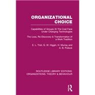 Organizational Choice (RLE: Organizations): Capabilities of Groups at the Coal Face Under Changing Technologies