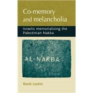 Co-memory and melancholia Israelis memorialising the Palestinian Nakba