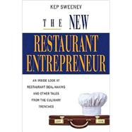 The New Restaurant Entrepreneur; An Inside Look at Restaurant Deal-Making and Other Tales from the Culinary Trenches