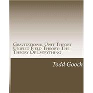 Gravitational Unit Theory Unified Field Theory