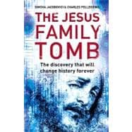 The Jesus Family Tomb: The Discovery That Will Change History Forever