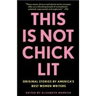 This Is Not Chick Lit Original Stories by America's Best Women Writers