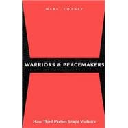 Warriors and Peacemakers : How Third Parties Shape Violence